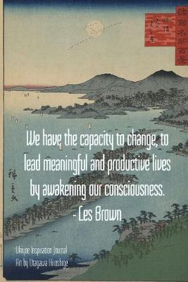 Book cover for We have the capacity to change, to lead meaningful and productive lives by awakening our consciousness. - Les Brown