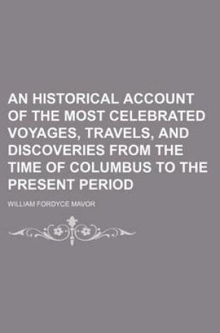 Cover of An Historical Account of the Most Celebrated Voyages, Travels, and Discoveries from the Time of Columbus to the Present Period (Volume 15)