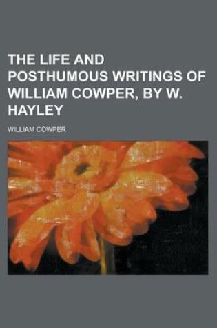 Cover of The Life and Posthumous Writings of William Cowper, by W. Hayley