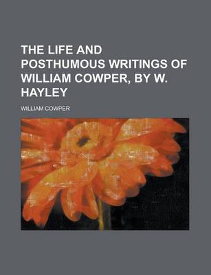 Book cover for The Life and Posthumous Writings of William Cowper, by W. Hayley