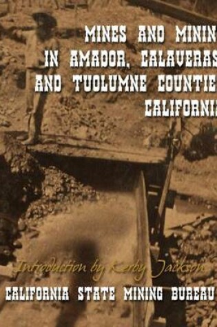 Cover of Mines and Mining in Amador, Calaveras and Tuolumne Counties, California