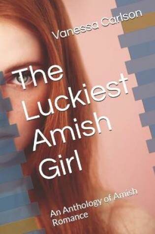 Cover of The Luckiest Amish Girl