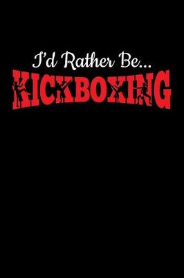 Book cover for I'd Rather Be... Kickboxing