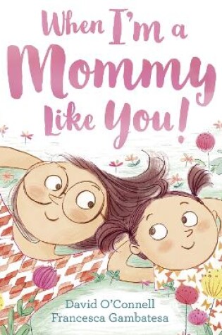 Cover of When I’m a Mommy Like You!