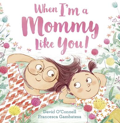 Book cover for When I’m a Mommy Like You!