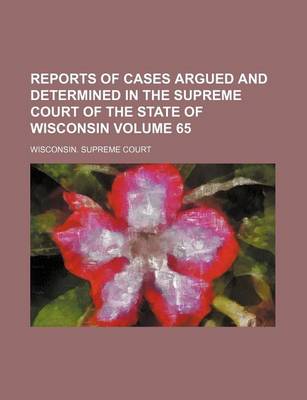 Book cover for Reports of Cases Argued and Determined in the Supreme Court of the State of Wisconsin Volume 65