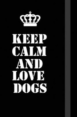 Cover of Keep Calm And love dogs