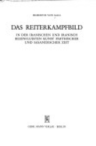 Cover of Das Reiterkampfbild in Der Iranischen Und Iranisch Beeinflussten Kunst Parthischer Und Sasanidischer Zeit