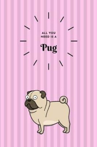 Cover of All You Need is a Pug