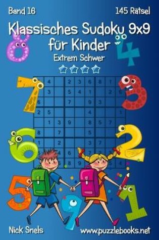 Cover of Klassisches Sudoku 9x9 für Kinder - Extrem Schwer - Band 16 - 145 Rätsel