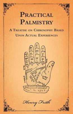 Book cover for Practical Palmistry - A Treatise on Chirosophy Based Upon Actual Experiences