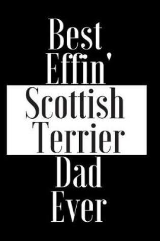 Cover of Best Effin Scottish Terrier Dad Ever