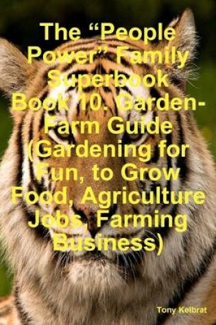 Cover of The "People Power" Family Superbook Book 10. Garden-Farm Guide (Gardening for Fun, to Grow Food, Agriculture Jobs, Farming Business)