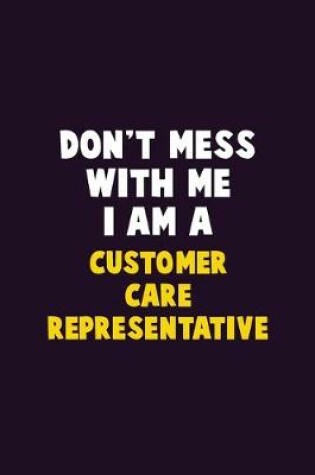 Cover of Don't Mess With Me, I Am A Customer Care Representative