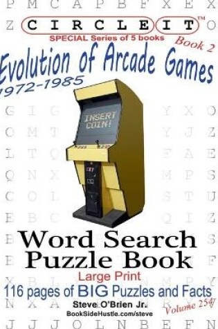 Cover of Circle It, Evolution of Arcade Games, 1972-1985, Book 2, Word Search, Puzzle Book