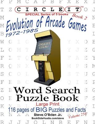 Book cover for Circle It, Evolution of Arcade Games, 1972-1985, Book 2, Word Search, Puzzle Book