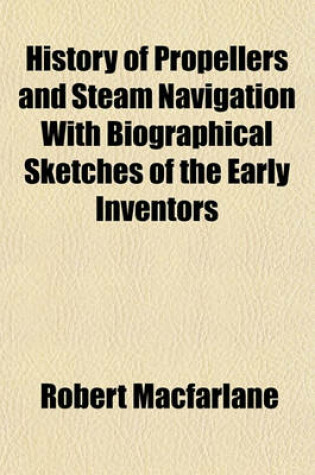 Cover of History of Propellers and Steam Navigation with Biographical Sketches of the Early Inventors