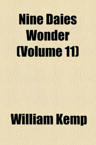 Cover of Kemps Nine Daies Wonder; Performed in a Daunce from London to Norwich Volume 11