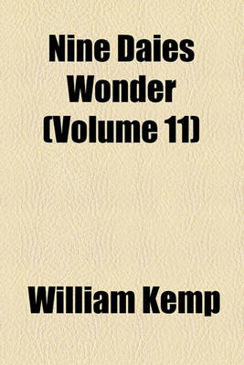 Book cover for Kemps Nine Daies Wonder; Performed in a Daunce from London to Norwich Volume 11