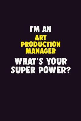 Book cover for I'M An Art production manager, What's Your Super Power?