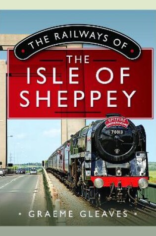 Cover of The Railways of the Isle of Sheppey