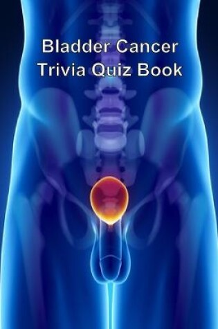 Cover of Bladder Cancer Trivia Quiz Book