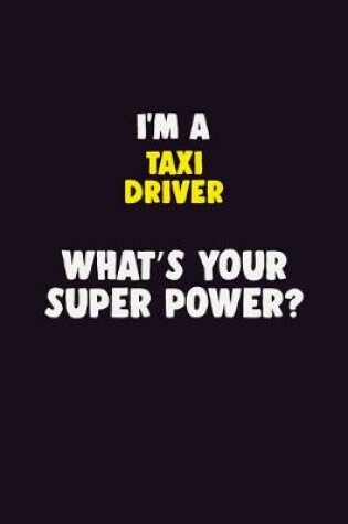 Cover of I'M A Taxi Driver, What's Your Super Power?