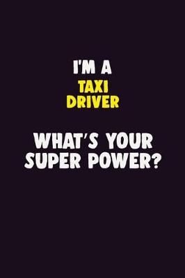 Book cover for I'M A Taxi Driver, What's Your Super Power?