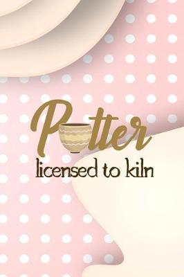 Book cover for Potter Licensed To Kiln