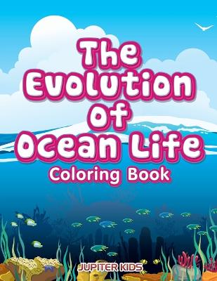 Book cover for The Evolution of Ocean Life Coloring Book