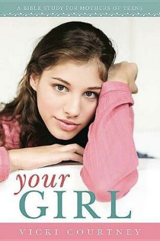 Cover of Your Girl: Bible Study for Mothers of Teens - Member Book