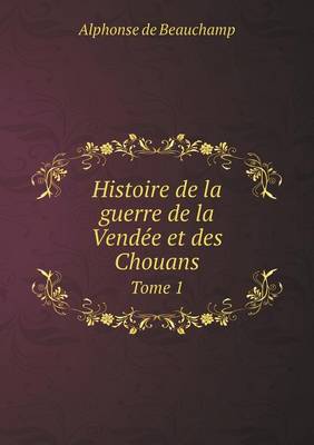 Book cover for Histoire de la guerre de la Vendée et des Chouans Tome 1