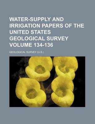 Book cover for Water-Supply and Irrigation Papers of the United States Geological Survey Volume 134-136