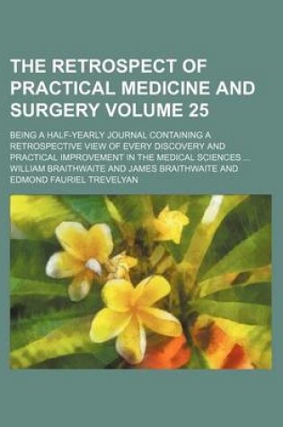 Cover of The Retrospect of Practical Medicine and Surgery Volume 25; Being a Half-Yearly Journal Containing a Retrospective View of Every Discovery and Practical Improvement in the Medical Sciences