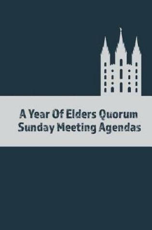 Cover of A Year Of Elders Quorum Sunday Meeting Agendas