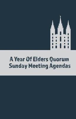 Cover of A Year Of Elders Quorum Sunday Meeting Agendas