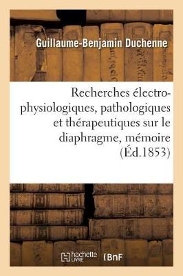 Book cover for Recherches Electro-Physiologiques, Pathologiques Et Therapeutiques Sur Le Diaphragme, Memoire