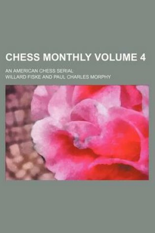 Cover of Chess Monthly Volume 4; An American Chess Serial