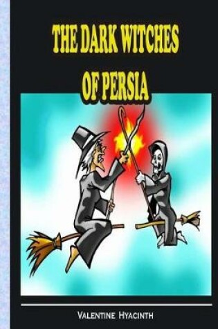 Cover of The dark Witches of Persia