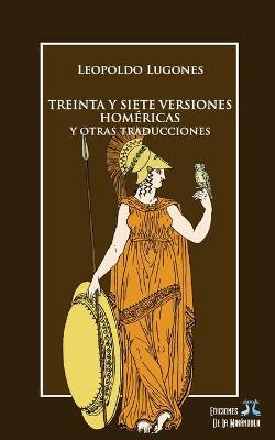 Book cover for Treinta y siete versiones homéricas y otras traducciones