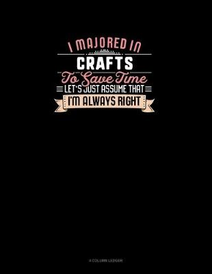 Cover of I Majored In Crafts To Save Time Let's Just Assume That I'm Always Right