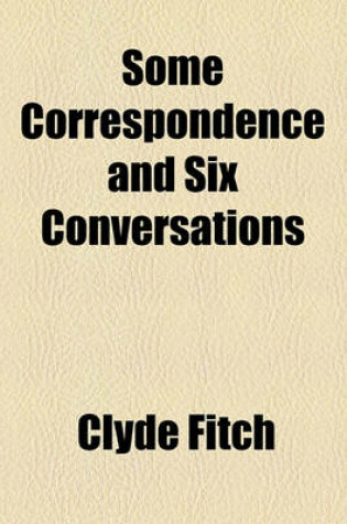 Cover of Some Correspondence and Six Conversations