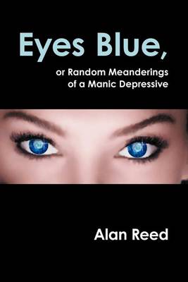 Book cover for Eyes Blue, or Random Meanderings of a Manic Depressive