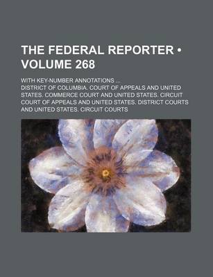 Book cover for The Federal Reporter (Volume 268); With Key-Number Annotations