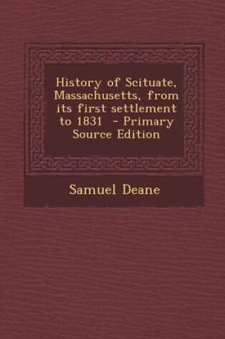 Cover of History of Scituate, Massachusetts, from Its First Settlement to 1831 - Primary Source Edition