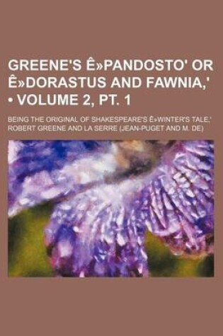Cover of Greene's E-Pandosto' or E-Dorastus and Fawnia, ' (Volume 2, PT. 1 ); Being the Original of Shakespeare's E-Winter's Tale, '
