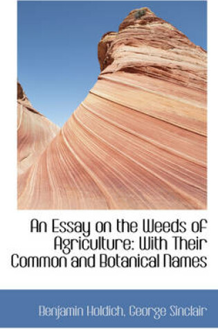 Cover of An Essay on the Weeds of Agriculture with Their Common and Botanical Names