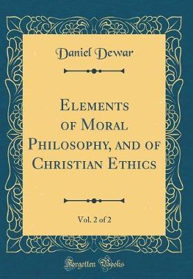 Book cover for Elements of Moral Philosophy, and of Christian Ethics, Vol. 2 of 2 (Classic Reprint)