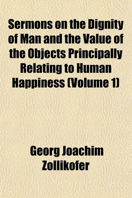 Book cover for Sermons on the Dignity of Man and the Value of the Objects Principally Relating to Human Happiness (Volume 1)