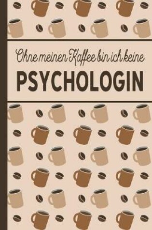 Cover of Ohne meinen Kaffee bin ich keine Psychologin